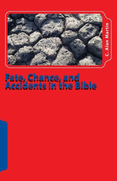 Fate, Chance, And Accidents In The Bible: The Existence Of Chance In The Plan Of God