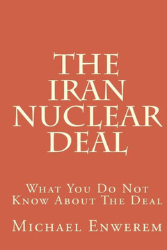 The Iran Nuclear Deal: What You Do Not Know About The Deal