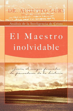 El Maestro Inolvidable: Jesus, el Mayor Formador de Pensadores de la Historia = Unforgettable Teacher = Unforgettable Teacher
