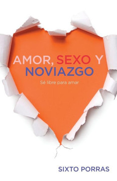 Amor, Sexo Y Noviazgo: S? Libre Para Amar