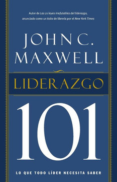 Liderazgo 101: Lo Que Todo L?der Necesita Saber