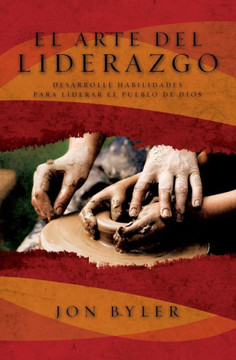 El Arte del Liderazgo: Desarrolle Habilidades Para Liderar el Pueblo de Dios = The Art of Leadership = The Art of Leadership