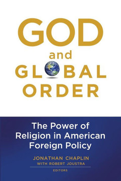 God and Global Order: The Power of Religion in American Foreign Policy