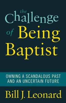 The Challenge of Being Baptist: Owning a Scandalous Past and an Uncertain Future