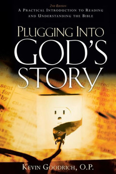 Plugging into God's Story: A Practical Introduction to Reading and Understanding the Bible Plugging into God's Story: A Practical Introduction to Reading and Understanding the Bible