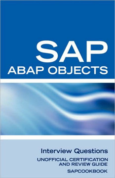 SAP ABAP Objects Interview Questions: Unofficial SAP R3 ABAP Objects Certification Review