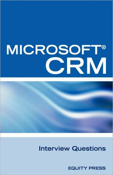 Microsoft (R) Crm Interview Questions: Unofficial Microsoft Dynamicst Crm Certification Review