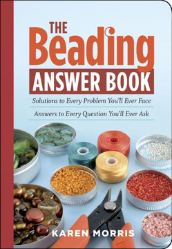 The Beading Answer Book: Solutions to Every Problem You'll Ever Face; Answers to Every Question You'll Ever Ask The Beading Answer Book: Solutions to Every Problem You'll Ever Face; Answers to Every Question You'll Ever Ask