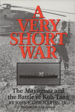 A Very Short War: The Mayaguez and the Battle of Koh Tang Volume 46