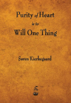 Purity of Heart Is to Will One Thing Purity of Heart Is to Will One Thing