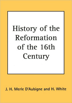 History of the Reformation of the 16th Century