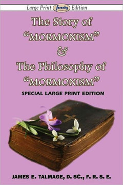 The Story of Mormonism & The Philosophy of Mormonism (Large Print Edition) - Large Print