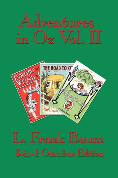 Adventures in Oz Vol. II: Dorothy and the Wizard in Oz, The Road to Oz, The Emerald City of Oz Adventures in Oz Vol. II: Dorothy and the Wizard in Oz, The Road to Oz, The Emerald City of Oz