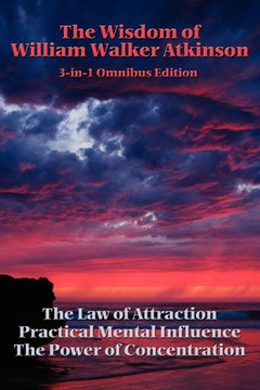 The Wisdom of William Walker Atkinson The Wisdom of William Walker Atkinson
