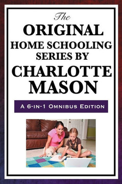 The Original Home Schooling Series by Charlotte Mason