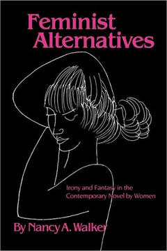 Feminist Alternatives: Irony and Fantasy in the Contemporary Novel by Women