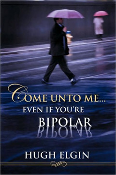 Come Unto Me...Even If You're Bipolar