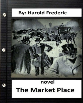 The Market Place, Novel By: Harold Frederic