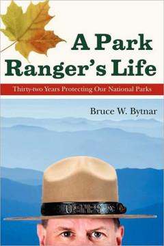 A Park Ranger's Life: Thirty-Two Years Protecting Our National Parks