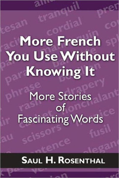 More French You Use Without Knowing It: More Stories of Fascinating Words