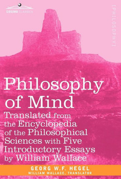 Philosophy of Mind: Translated from the Encyclopedia of the Philosophical Sciences with Five Introductory Essays by William Wallace