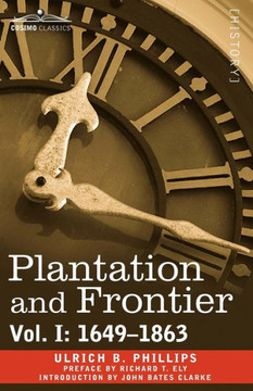 Plantation and Frontier, Vol. I: 1649-1863 Plantation and Frontier, Vol. I: 1649-1863
