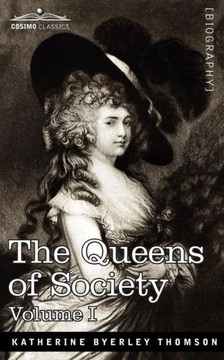 The Queens of Society - In Two Volumes, Vol. I The Queens of Society - In Two Volumes, Vol. I