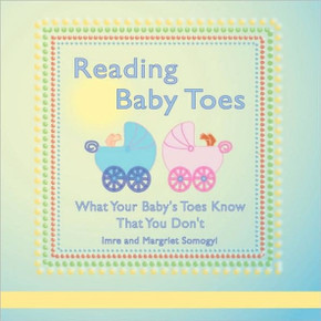 Reading Baby Toes: What Your Baby's Toes Know That You Don't