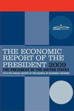 The Economic Report of the President 2009: With the Annual Report of the Council of Economic Advisors The Economic Report of the President 2009: With the Annual Report of the Council of Economic Advisors