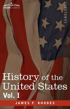 History of the United States: From the Compromise of 1850 to the McKinley-Bryan Campaign of 1896, Vol. I (in Eight Volumes)