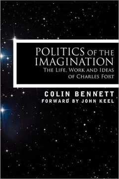 Politics of the Imagination: The Life, Work and Ideas of Charles Fort