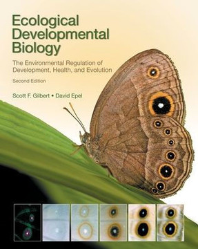 Ecological Developmental Biology: The Environmental Regulation of Development, Health, and Evolution