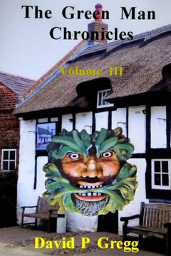 The Green Man Chronicles: Volume Iii