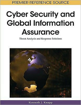 Cyber Security and Global Information Assurance: Threat Analysis and Response Solutions Cyber Security and Global Information Assurance: Threat Analysis and Response Solutions