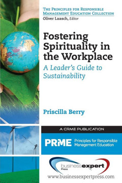 Fostering Spirituality in the Workplace: A Leader's Guide to Sustainability