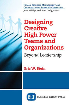 Designing Creative High Power Teams and Organizations: Beyond Leadership