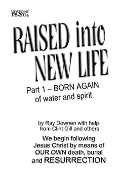 Raised into New Life: Part 1- Born Again of Water and the Spirit