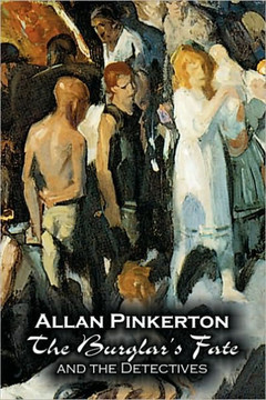 The Burglar's Fate and the Detectives by Allan Pinkerton, Fiction, Action & Adventure, Mystery & Detective