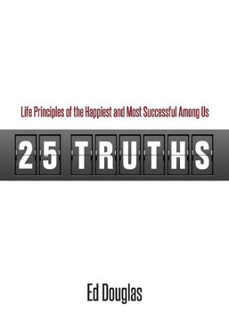 25 Truths: Life Principles of the Happiest and Most Successful Among Us