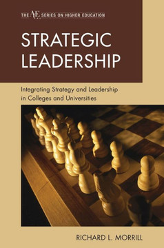 Strategic Leadership: Integrating Strategy and Leadership in Colleges and Universities