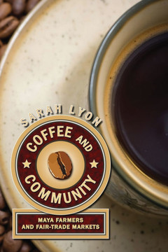Coffee and Community: Maya Farmers and Fair-Trade Markets