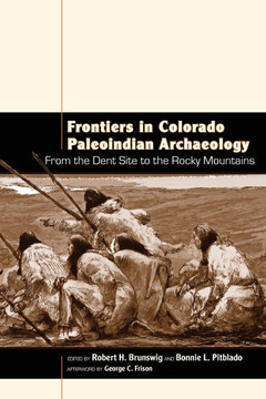 Frontiers in Colorado Paleoindian Archaeology: From the Dent Site to the Rocky Mountains