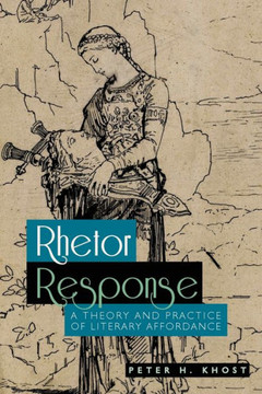 Rhetor Response: A Theory and Practice of Literary Affordance