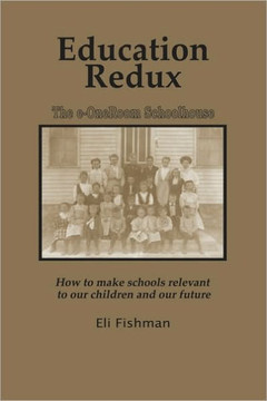 Education Redux: How to Make Schools Relevant to Our Children and Our Future (PB)