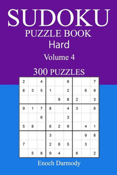 300 Hard Sudoku Puzzle Book: Volume 4 (300 Hard Sudoku Puzzles) 300 Hard Sudoku Puzzle Book: Volume 4 (300 Hard Sudoku Puzzles)