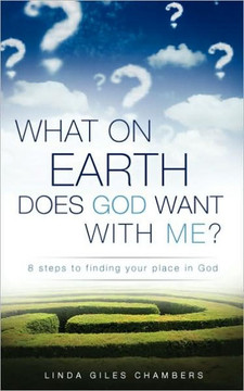 What on Earth Does God Want with Me? What on Earth Does God Want with Me?