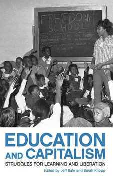 Education and Capitalism: Struggles for Learning and Liberation