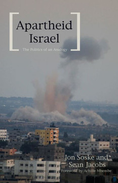 Apartheid Israel: The Politics of an Analogy Apartheid Israel: The Politics of an Analogy