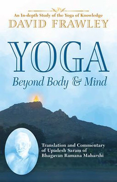 Yoga Beyond Body & Mind: Translation and Commentary of Upadesh Saram of Bhagavan Ramana Maharshi