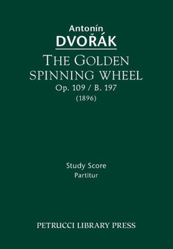 The Golden Spinning Wheel, Op.109 / B.197: Study score